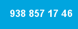 938 857 17 46
